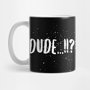 Dude...!!?? Mug